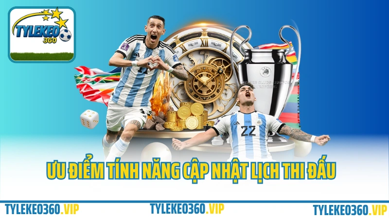 Ưu điểm nổi bật của lịch thi đấu bóng đá tại tylekeo360.vip