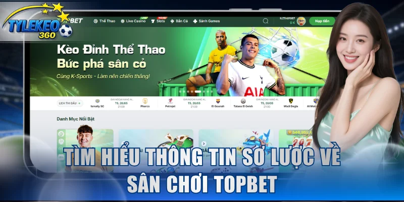 Tìm hiểu thông tin sơ lược về sân chơi Topbet